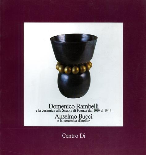 Domenico Rambelli e la ceramica alla Scuola di Faenza dal 1919 al 1944. Anselmo Bucci e la ceramica d'atelier - copertina