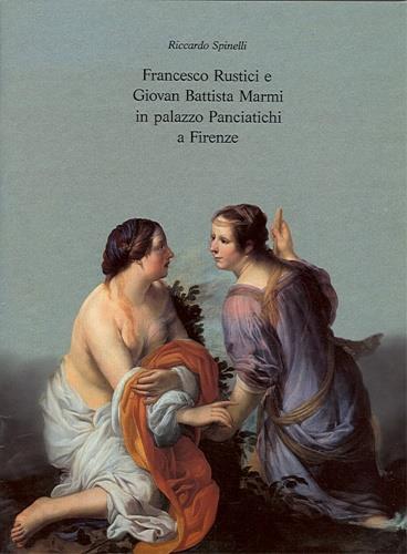Francesco Rustici e Giovan Battista Marmi in palazzo Panciatichi a Firenze - Riccardo Spinelli - copertina