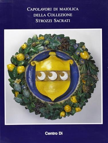 Capolavori di maiolica della collezione Strozzi Sacrati - copertina