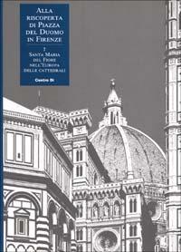 Alla riscoperta di piazza del Duomo in Firenze. Vol. 7: Santa Maria del Fiore nell'Europa delle cattedrali - copertina