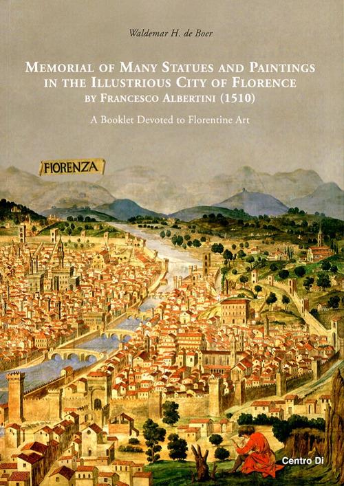 Memorial of many statues and paintings in the illustrious city of Florence by Francesco Albertini (1510). A booklet devoted to florentine art. Ediz. illustrata - Waldemar H. de Boer - copertina