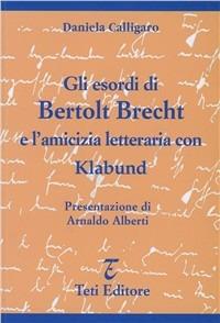 Gli esordi di Bertolt Brecht e l'amicizia letteraria con Klabund - Daniela Calligaro - copertina