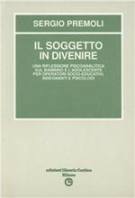 Il soggetto in divenire. Una riflessione psicoanalitica sul bambino e l'adolescente