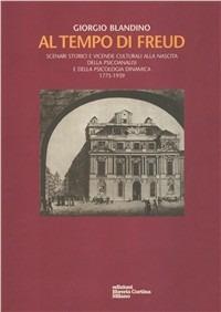 Al tempo di Freud. Scenari storici e vicende culturali alla nascita della psicoanalisi e della psicologia analitica 1775-1939 - Giorgio Blandino - copertina