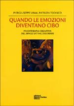 Quando le emozioni diventano cibo. Psicoterapia cognitiva del Binge Eating Disorder