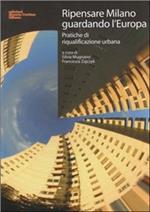 Ripensare Milano guardando l'Europa. Pratiche di riqualificazione urbana
