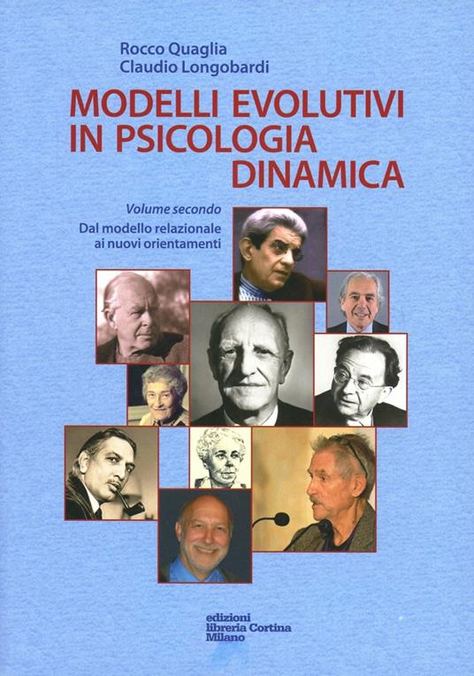 Modelli evolutivi in psicologia dinamica. Vol. 2: Dal modello relazionale ai nuovi orientamenti - Rocco Quaglia,Claudio Longobardi - copertina
