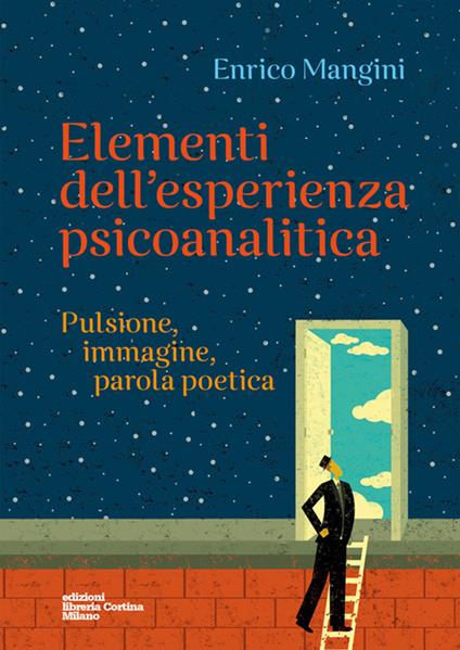Elementi dell'esperienza psicoanalitica. Pulsione, immagine, parola poetica - Enrico Mangini - copertina