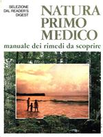 Natura primo medico. Manuale dei rimedi da scoprire