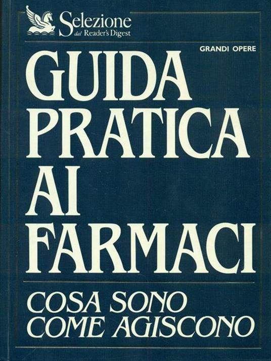 Guida pratica ai farmaci. Cosa sono come agiscono - copertina