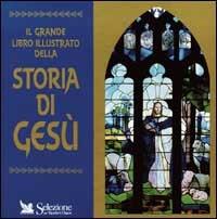 Il grande libro illustrato della storia di Gesù - copertina