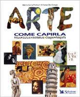 Arte. Come capirla - Maria Carla Prette,Alfonso De Giorgis - copertina