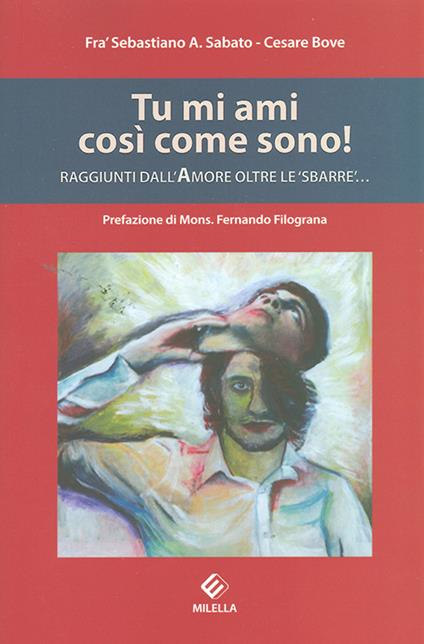 Tu mi ami così come sono! Raggiunti dall'amore oltre le «sbarre»... - Sebastiano A. Sabato,Cesare Bove - copertina