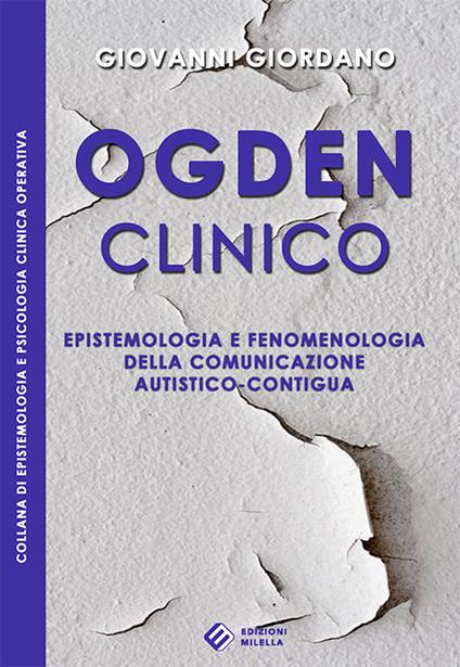 Ogden clinico. Epistemologia e fenomenologia della comunicazione autistico-contigua - Giovanni Giordano - copertina