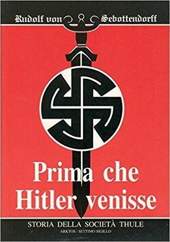 Prima che Hitler venisse. Storia della società segreta Thule - Rudolf von Sebottendorff - copertina