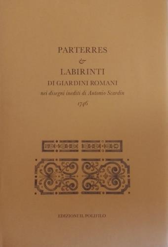 Parterres e labirinti di giardini romani nei disegni inediti di Antonio Scardin (1746) - copertina