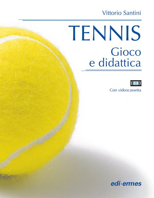 Tennis. Gioco e didattica. Con videocassetta - Vittorio Santini - Libro -  Edi. Ermes - Praticare il... | IBS