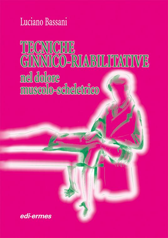 Tecniche ginnico-riabilitative nel dolore muscolo-scheletrico - Luciano Bassani - copertina