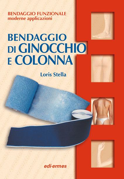 Bendaggio di ginocchio e colonna. Con 2 CD-ROM - Loris Stella - copertina