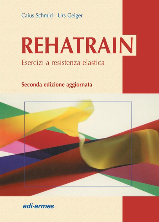 Rehatrain. Esercizi a resistenza elastica - Caius Schmid,Urs Geiger - copertina