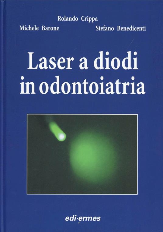 Laser a diodi in odontoiatria - Michele Barone - Stefano Benedicenti - -  Libro - Edi. Ermes - | IBS