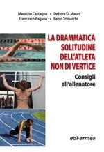 La drammatica solitudine dell'atleta non di vertice. Consigli all'allenatore