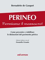 Perineo. Fermiamo il massacro! Come prevenire e riabilitare le disfunzioni del pavimento pelvico