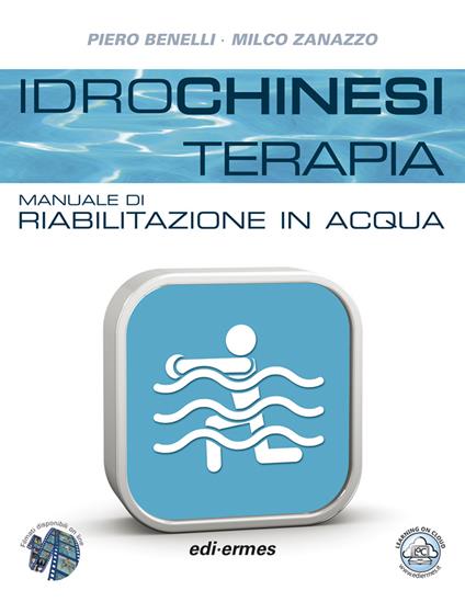 Idrochinesiterapia. Manuale di riabilitazione in acqua - Piero Benelli,Milco Zanazzo - copertina
