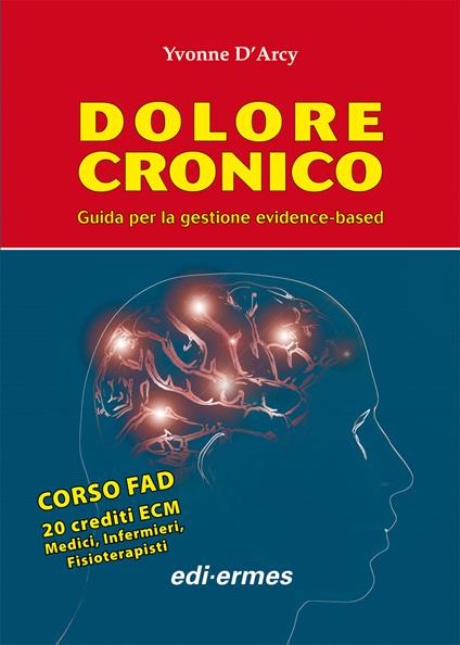 Dolore cronico. Guida per la gestione evidence-based - Yvonne D'Arcy - copertina