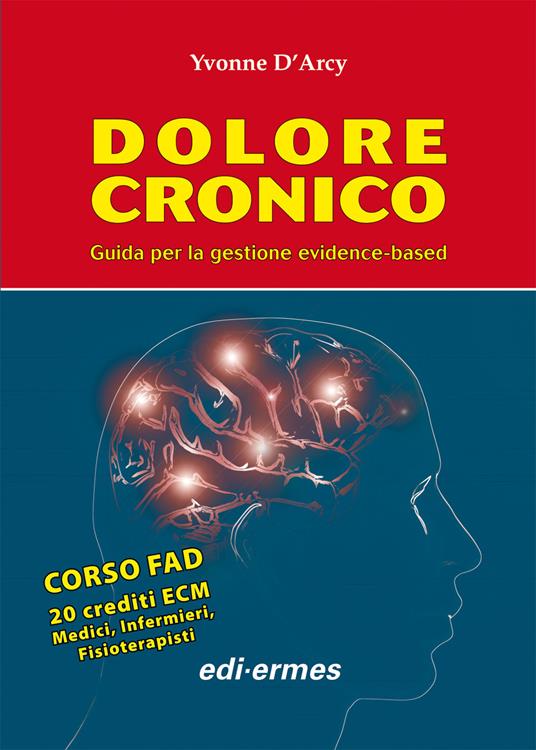 Dolore cronico. Guida per la gestione evidence-based - Yvonne D'Arcy - copertina