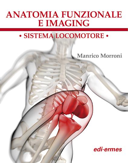 Anatomia funzionale e imaging. Sistema locomotore - Manrico Morroni - copertina