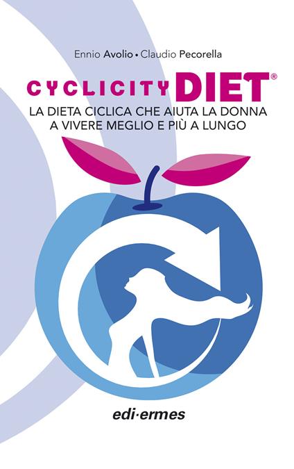 Cyclicity Diet. La dieta ciclica che aiuta la donna a vivere meglio e più a lungo - Ennio Avolio,Claudio Pecorella - copertina
