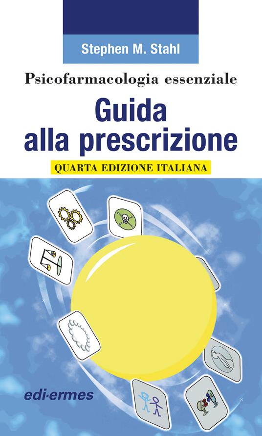 Psicofarmacologia essenziale. Guida alla prescrizione - Stephen M. Stahl - copertina