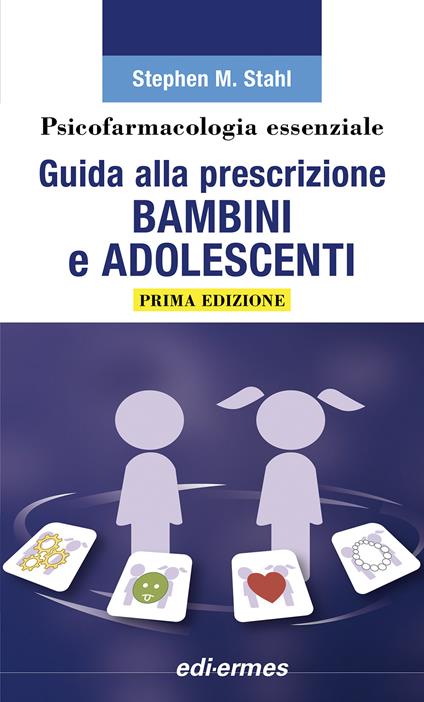 Psicofarmacologia essenziale. Guida alla prescrizione bambini e adolescenti - Stephen M. Stahl - copertina