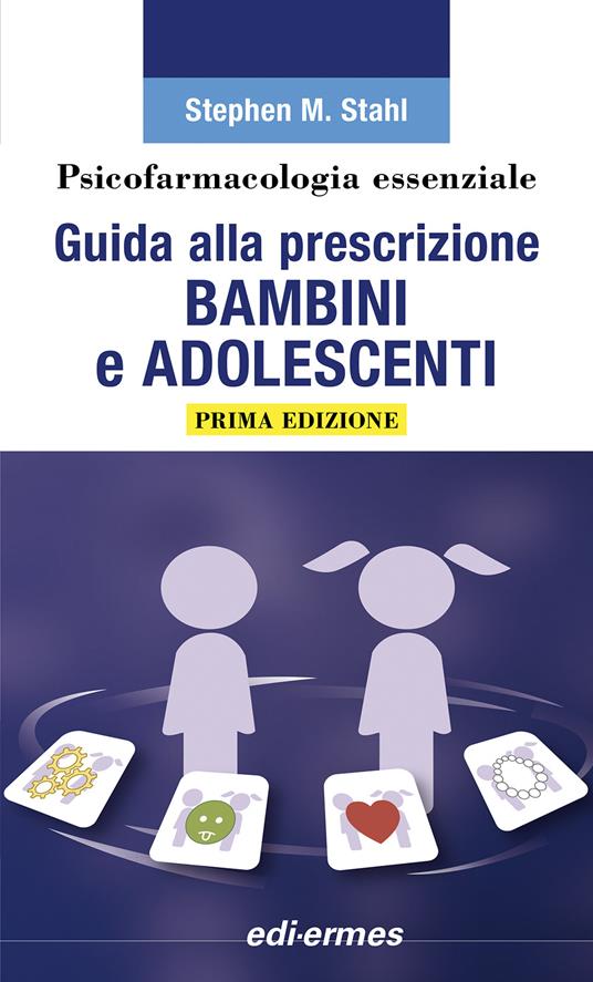 Psicofarmacologia essenziale. Guida alla prescrizione bambini e adolescenti - Stephen M. Stahl - copertina