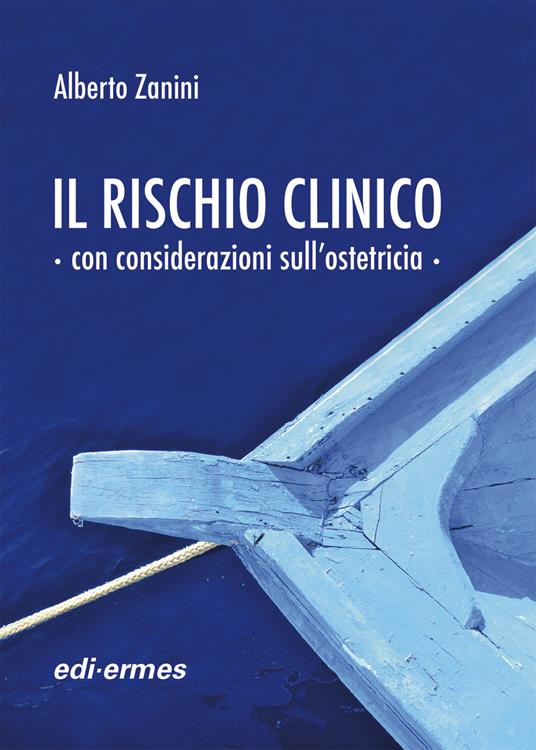 Il rischio clinico con considerazioni sull’ostetricia - Alberto Zanini - copertina