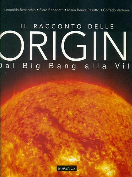 Il racconto delle origini. Dal big bang alla vita - Leopoldo Benacchio,Piero Benedetti,Mariella Rasotto - copertina