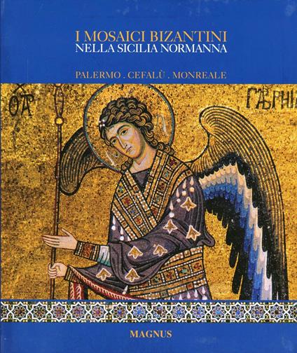 I mosaici bizantini nella Sicilia normanna. Ediz. illustrata - Adele Cilento - copertina