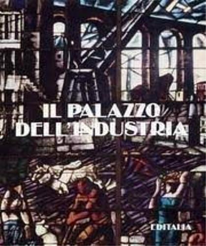 Il palazzo dell'industria - Franco Borsi,Gabriele Morolli,Daniela Fonti - copertina