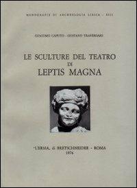Le sculture del Teatro di Leptis Magna - Giacomo Caputo,Gustavo Traversari - copertina