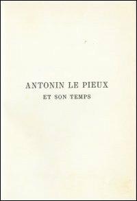 Antonin le Pieux et son temps. Essai sur l'histoire de l'empire romain au milieu de deuxieme siècle (rist. anast. 1888) - G. Lacour Gayet - copertina