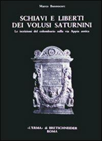 Schiavi e liberti dei Volusii Saturnini. Le iscrizioni del colombario sulla via Appia Antica - Marco Buonocore - copertina