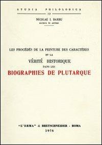 Les procédés de la peinture des caractères et la vérité historique dans les biographies de Plutarque (rist. anast. 1933) - Nicolae I. Barbu - copertina