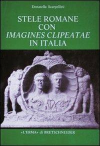 Stele romane con imagines clipeatae in Italia - Donatella Scarpellini - copertina