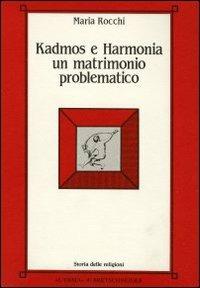 Kadmos e Harmonia: un matrimonio problematico - Maria Rocchi - copertina