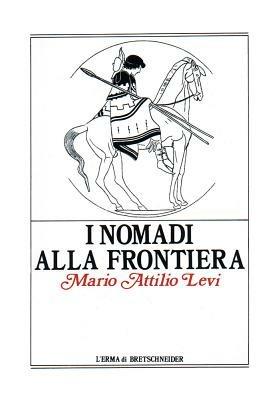 I nomadi alla frontiera. I popoli delle steppe e l'antico mondo greco-romano - Mario A. Levi - copertina