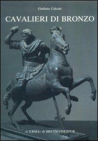 Cavalieri di bronzo. La tomba di Alessandro opera di Lisippo - Giuliana Calcani - copertina