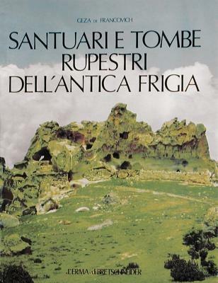 Santuari e tombe rupestri dell'antica Frigia e un'indagine sulle tombe della Licia - Gèza De Francovich - copertina