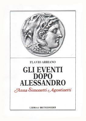 Flavio Arriano. Gli eventi dopo Alessandro - Anna Simonetti Agostinetti - copertina