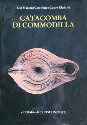 Catacomba di Commodilla. Lucerne e altri materiali dalle gallerie 1, 8, 13 - Rita Marconi Cosentino,Laura Ricciardi - copertina